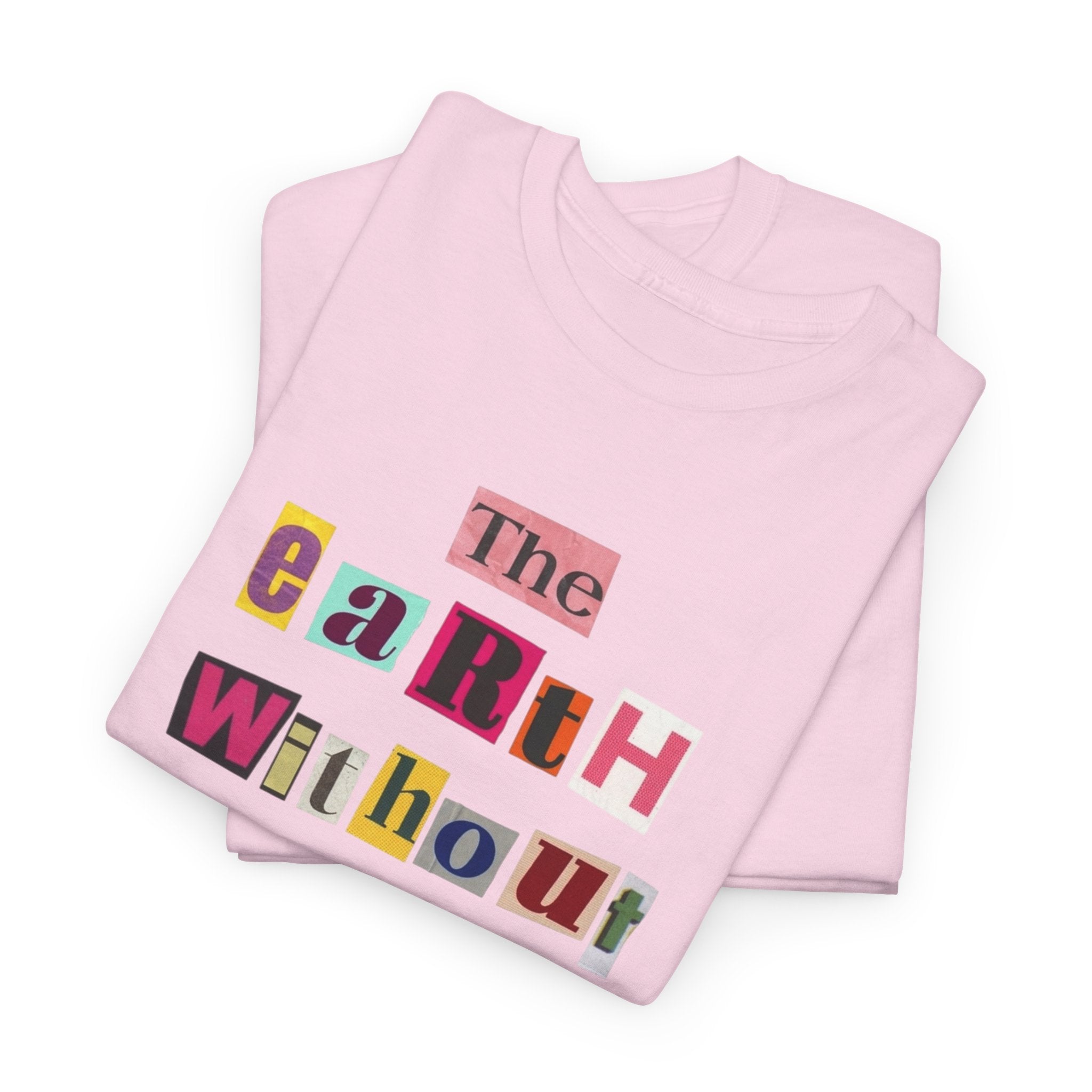 "The Earth Without Art Is Just Eh" — T-Shirt