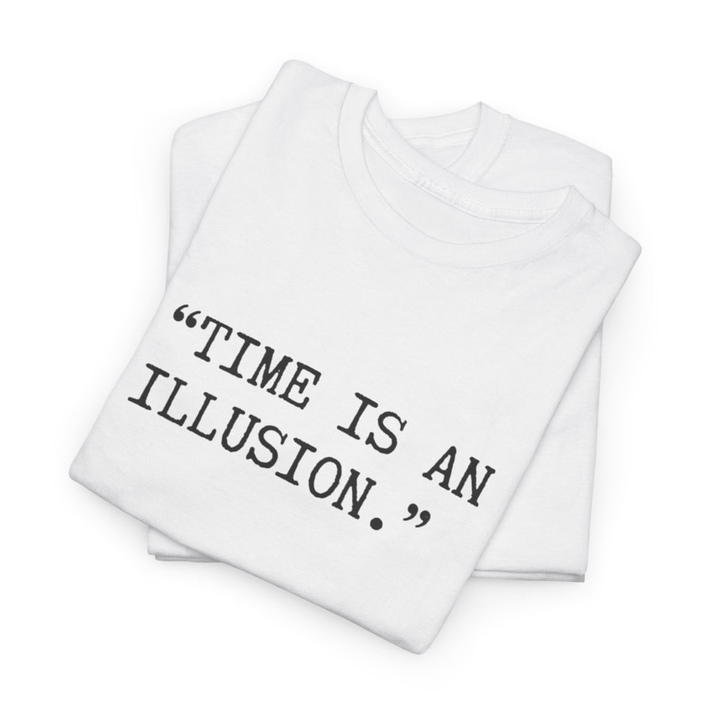“Time Is an Illusion.” Albert Einstein — T Shirt