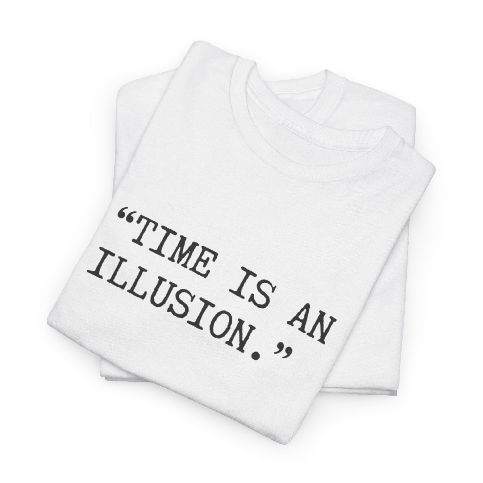 “Time Is an Illusion.” Albert Einstein — T Shirt
