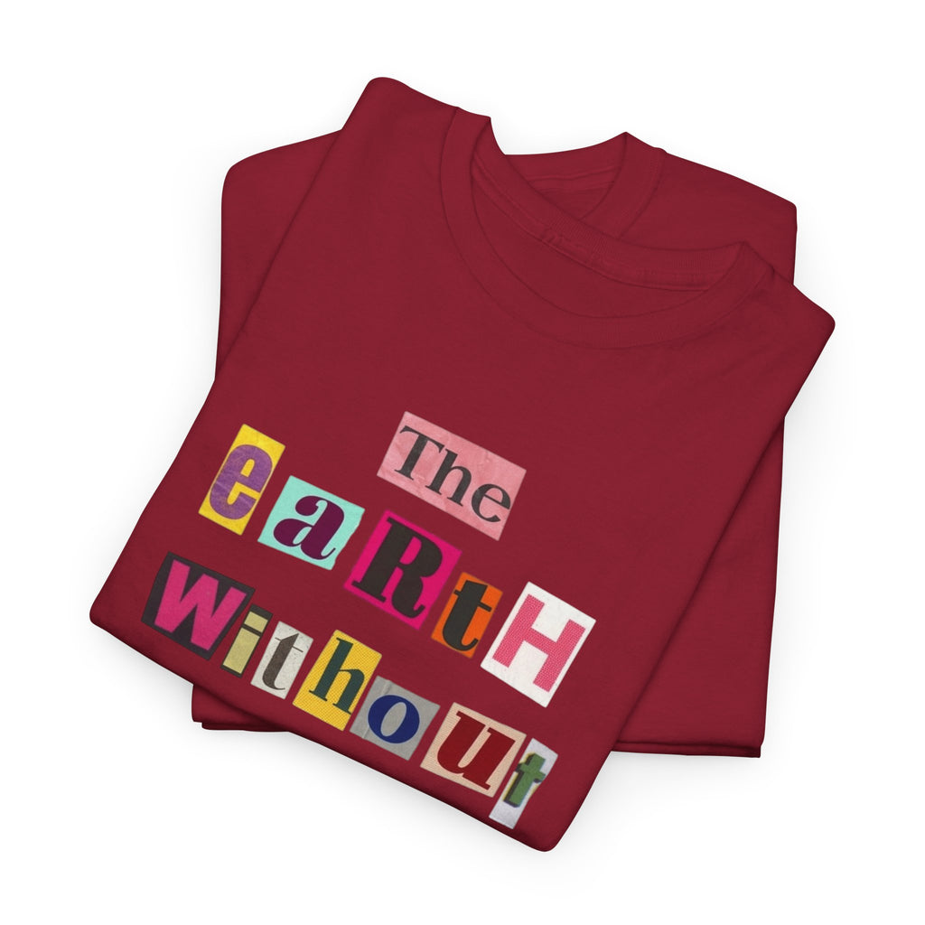 "The Earth Without Art Is Just Eh" — T-Shirt