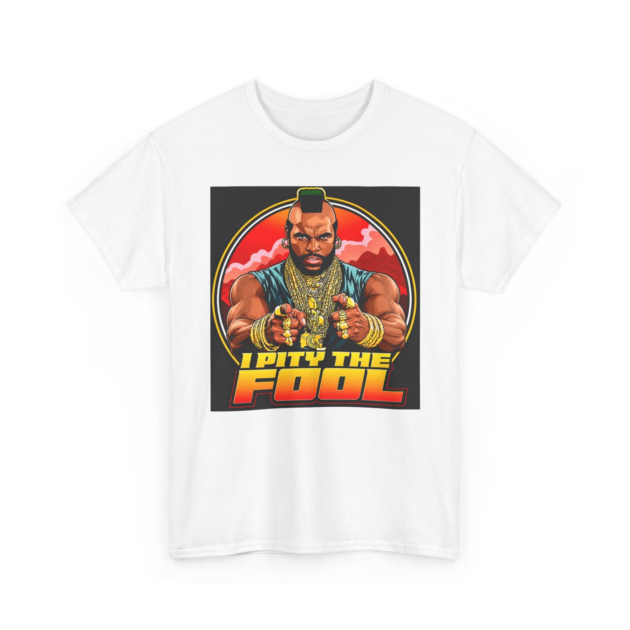 I Pity the Fool — T-Shirt