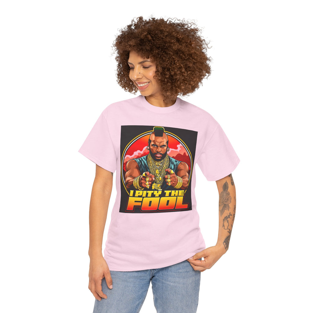 I Pity the Fool — T-Shirt