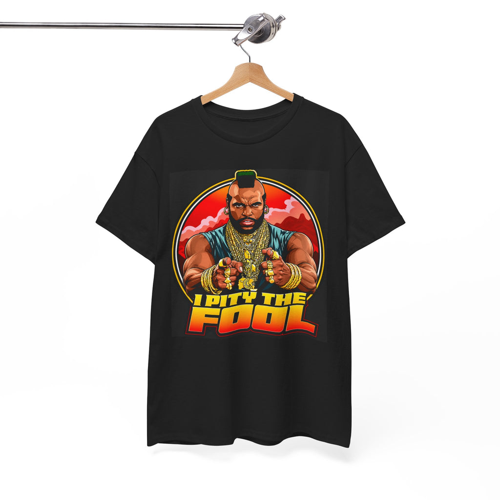I Pity the Fool — T-Shirt