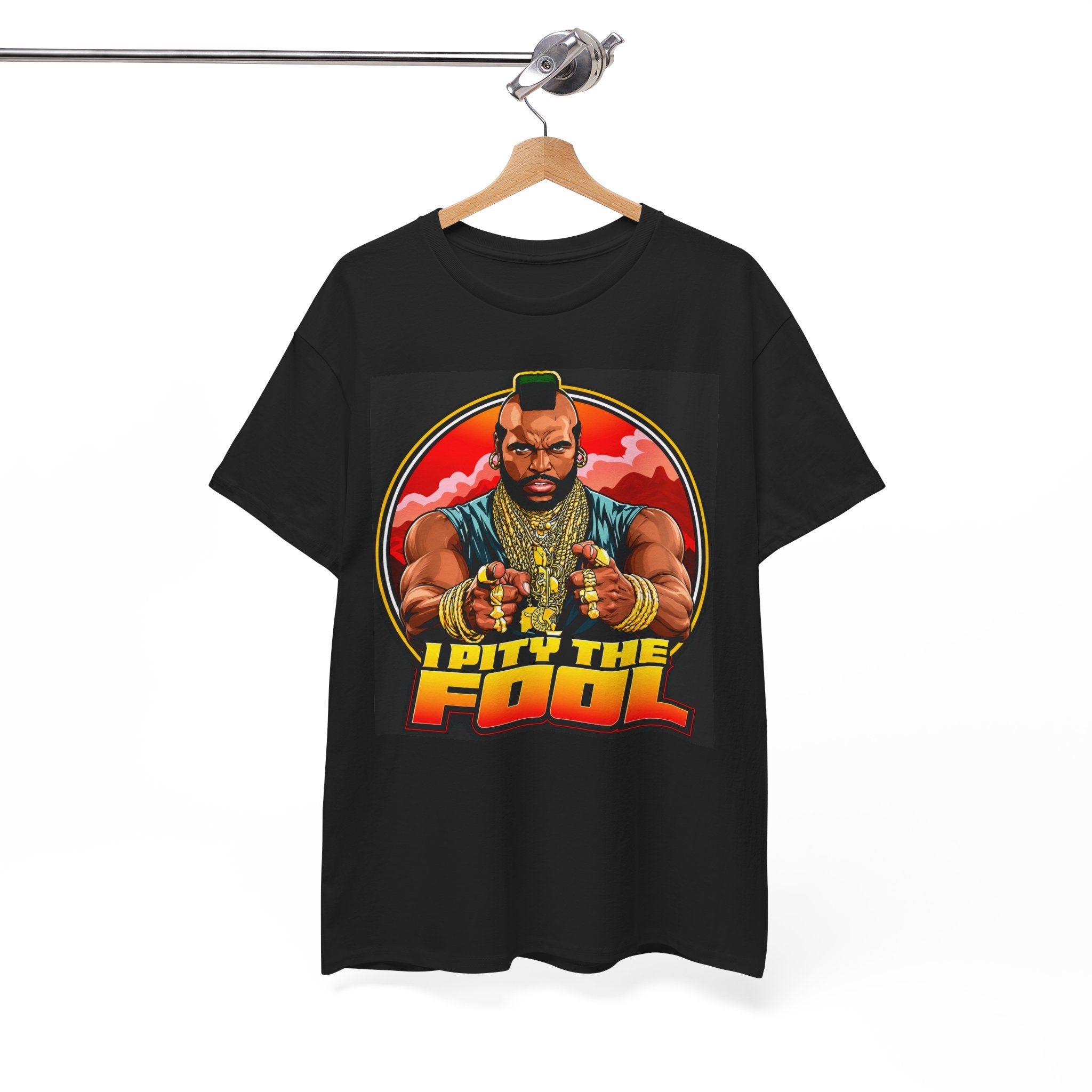 I Pity the Fool — T-Shirt
