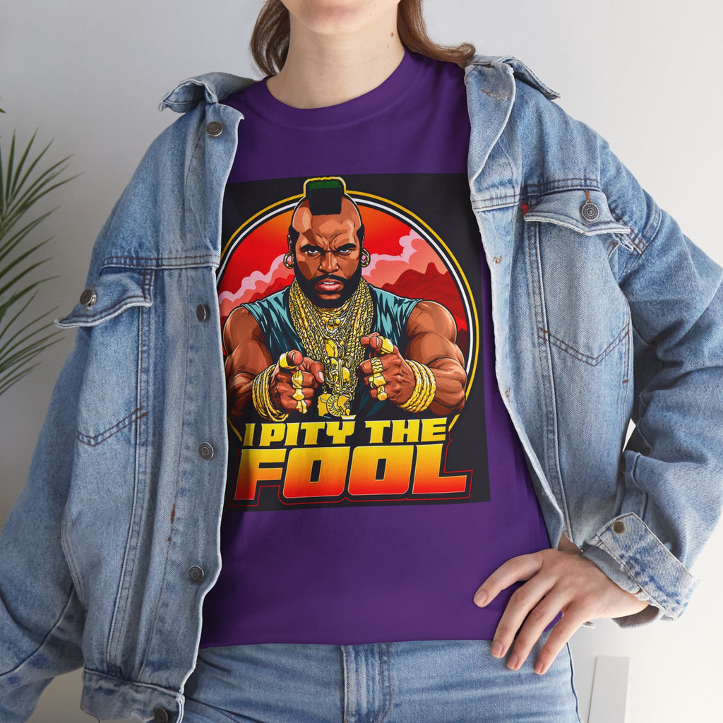 I Pity the Fool — T-Shirt