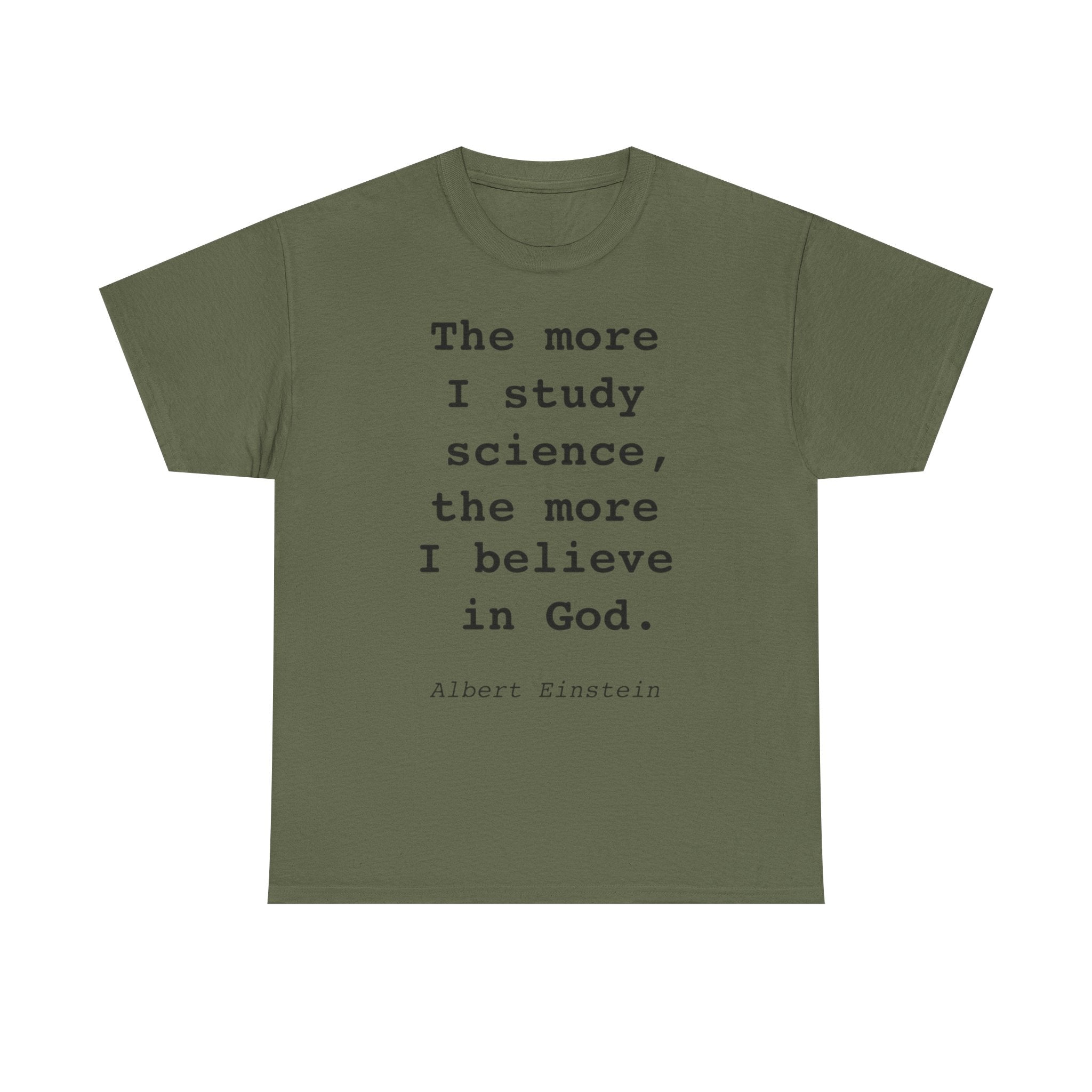 “The more I study science, the more I believe in God” —  T‑Shirt