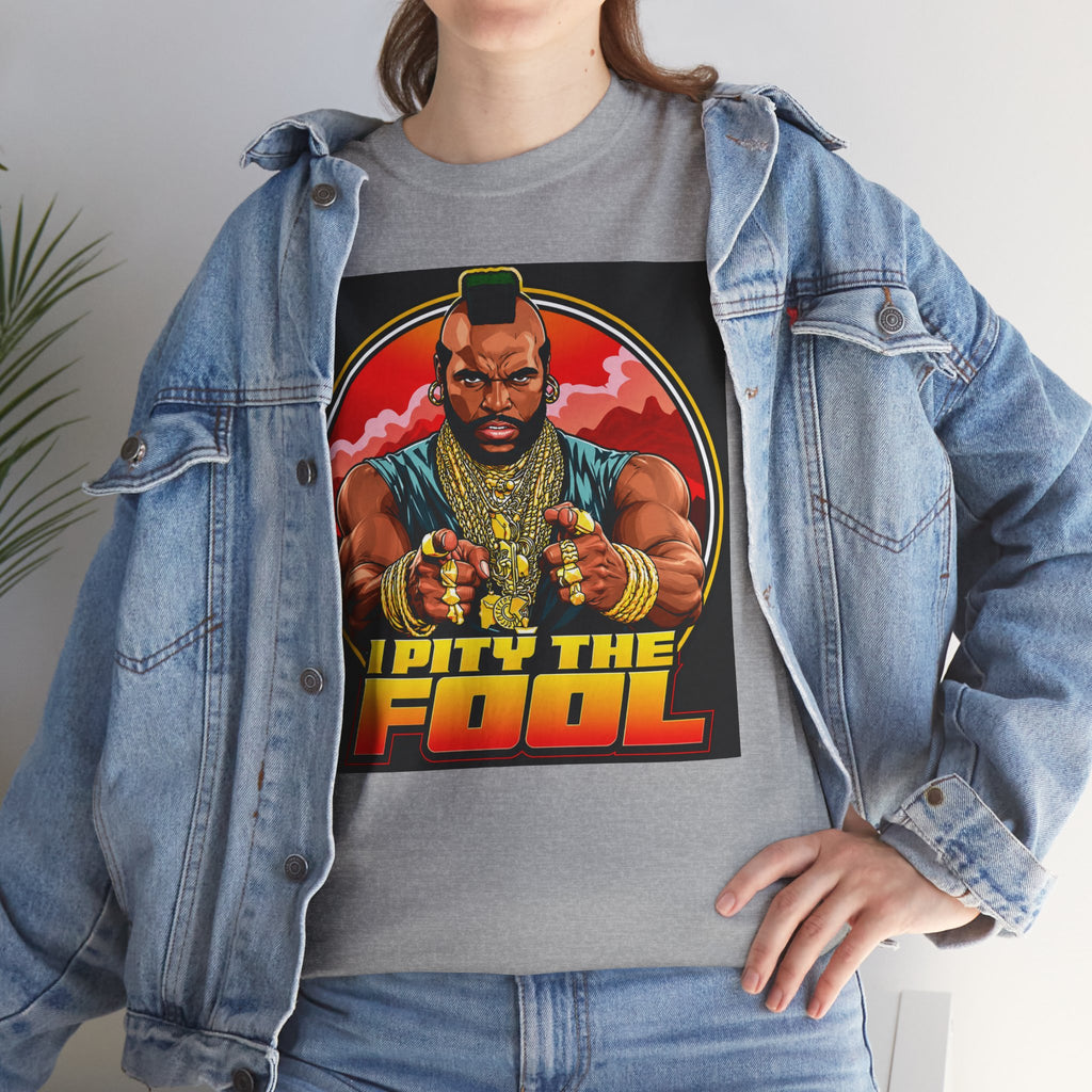 I Pity the Fool — T-Shirt