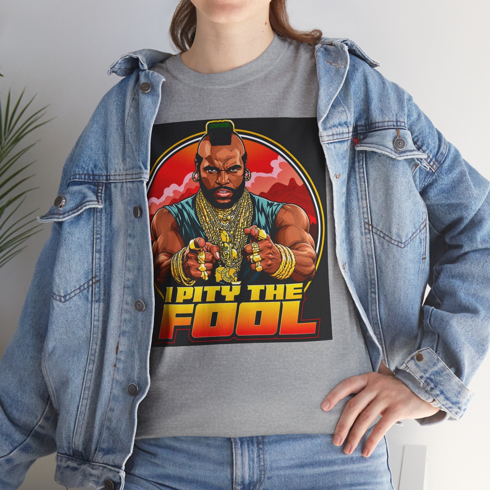 I Pity the Fool — T-Shirt