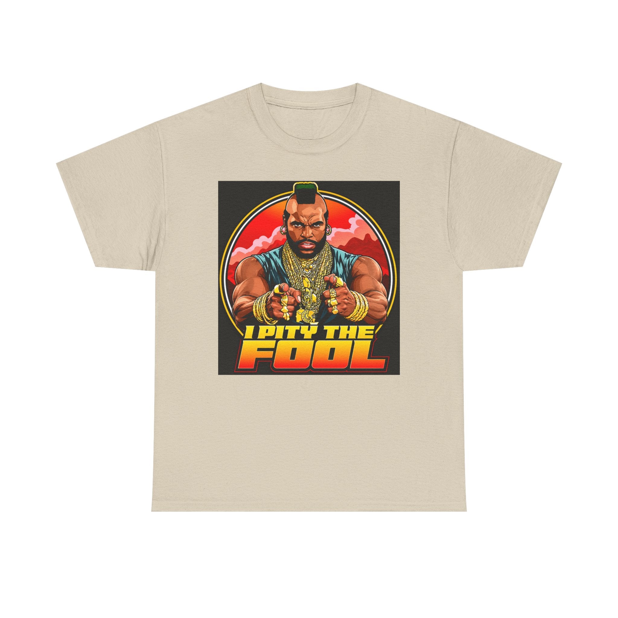 I Pity the Fool — T-Shirt