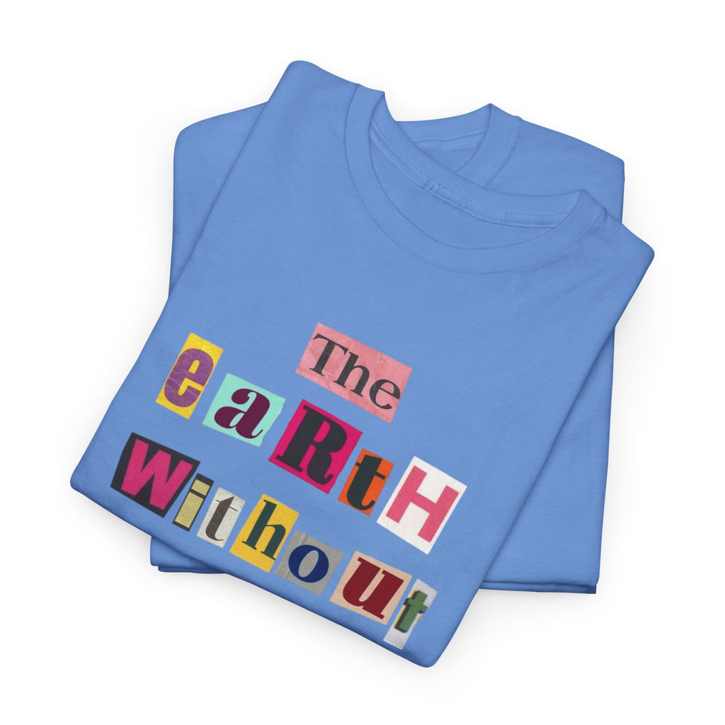 "The Earth Without Art Is Just Eh" — T-Shirt