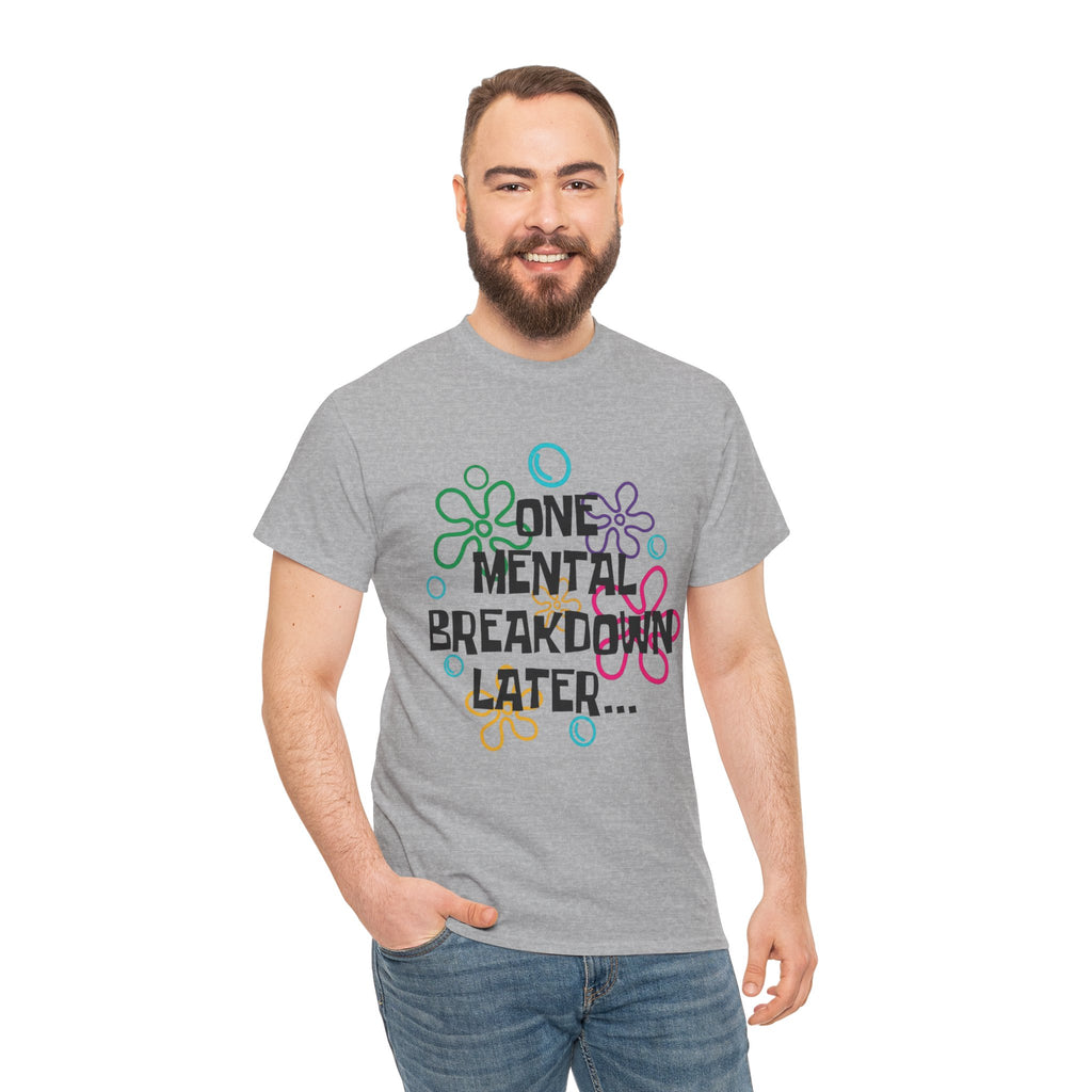 T-Shirt — "One Mental Breakdown Later"