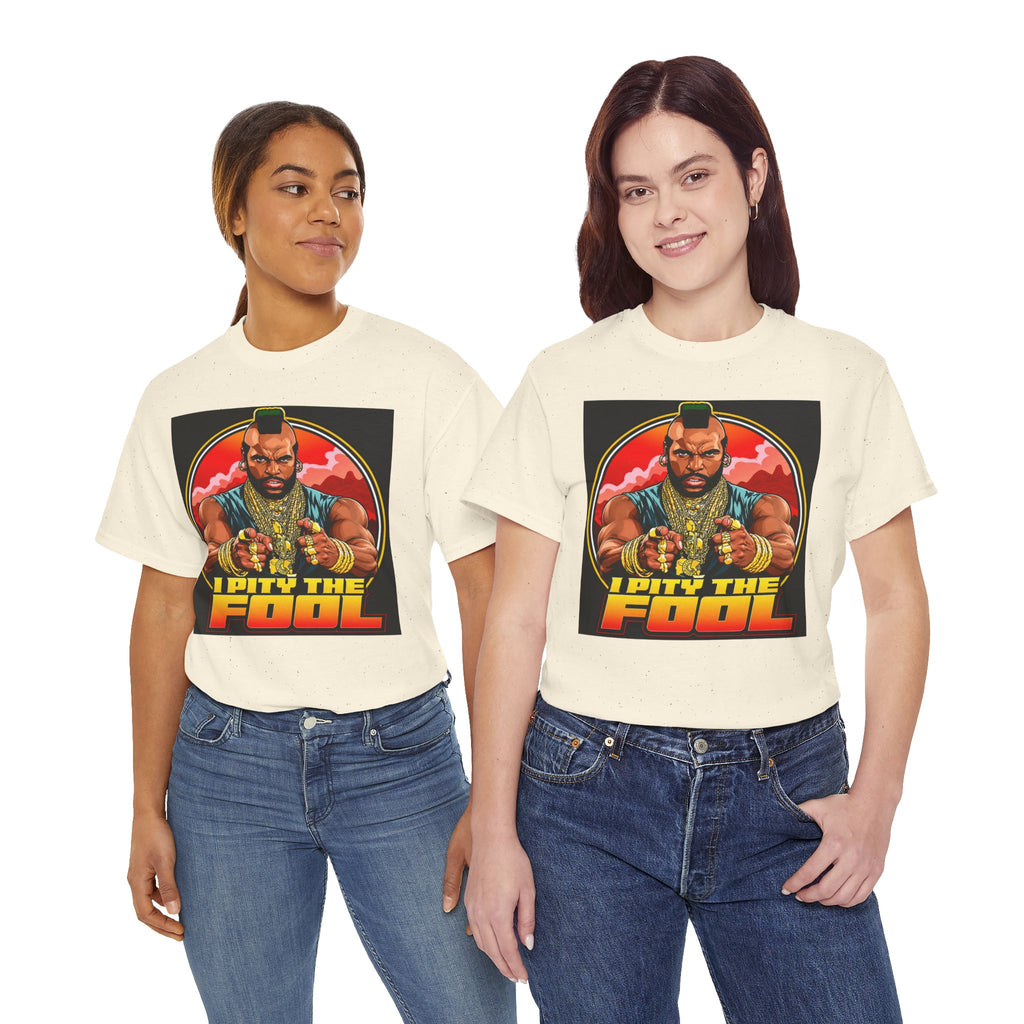 I Pity the Fool — T-Shirt