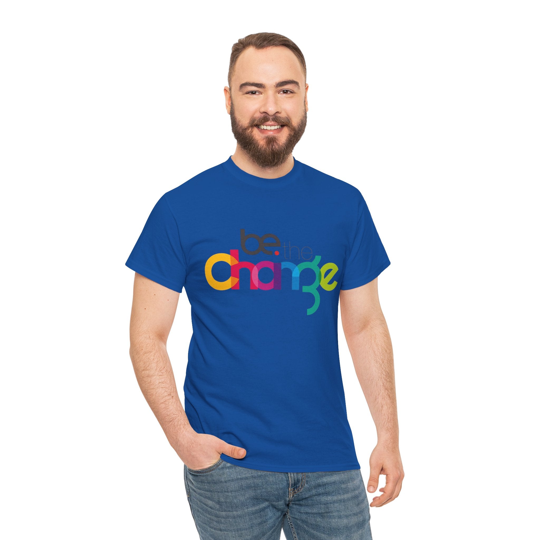 Be the Change — T-Shirt