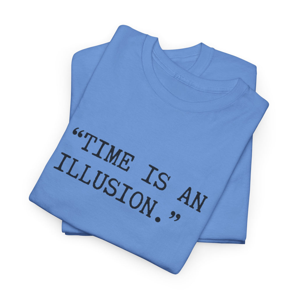 “Time Is an Illusion.” Albert Einstein — T Shirt