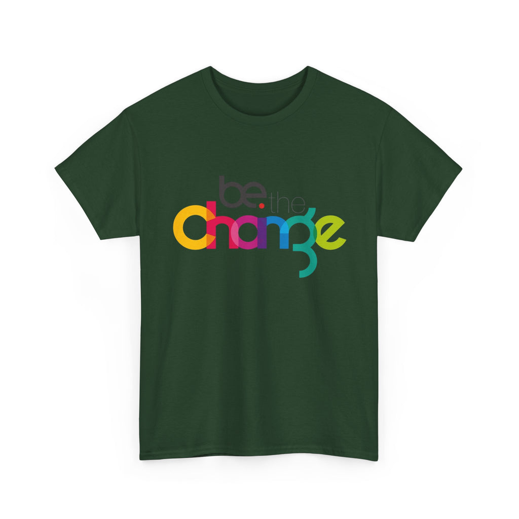 Be the Change — T-Shirt