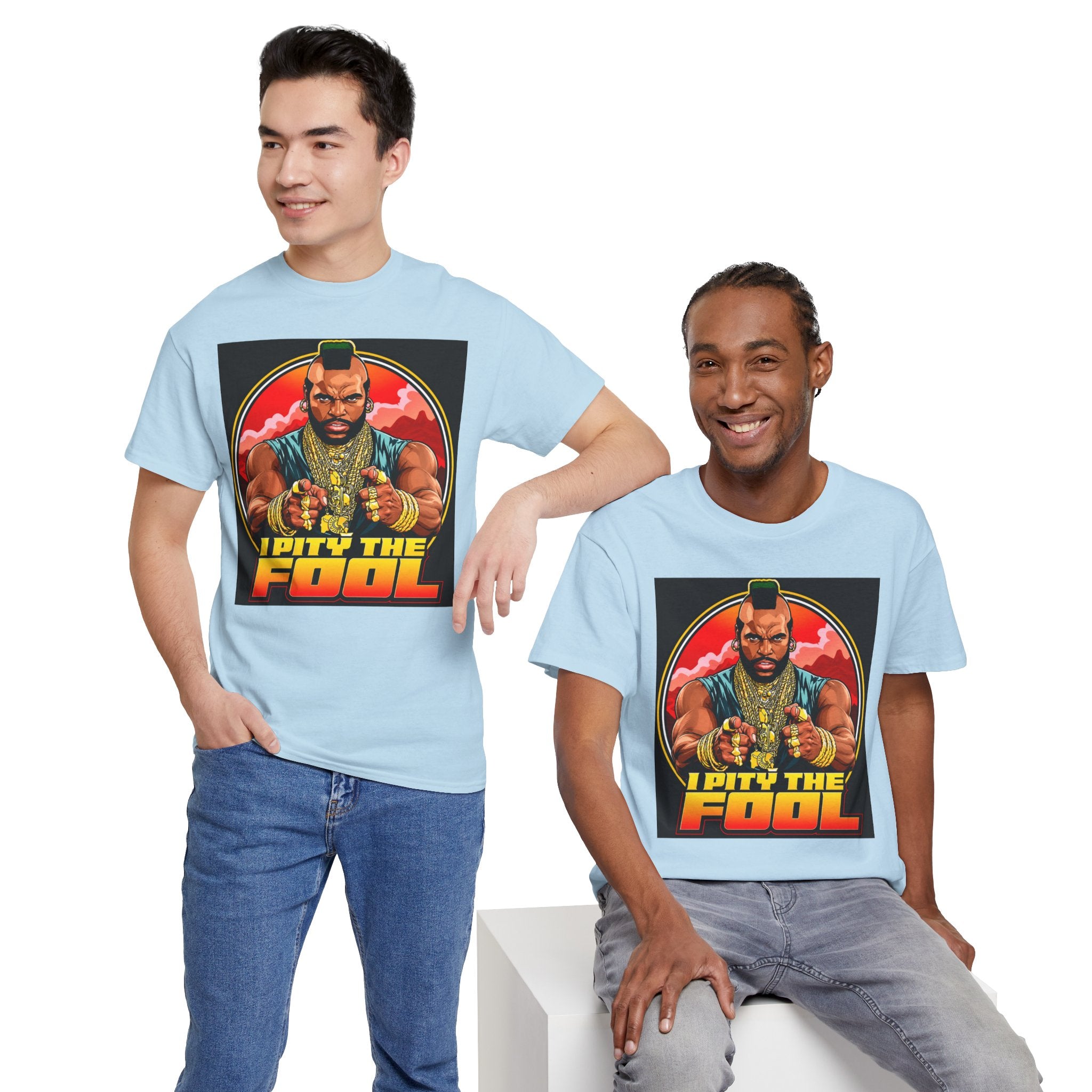 I Pity the Fool — T-Shirt