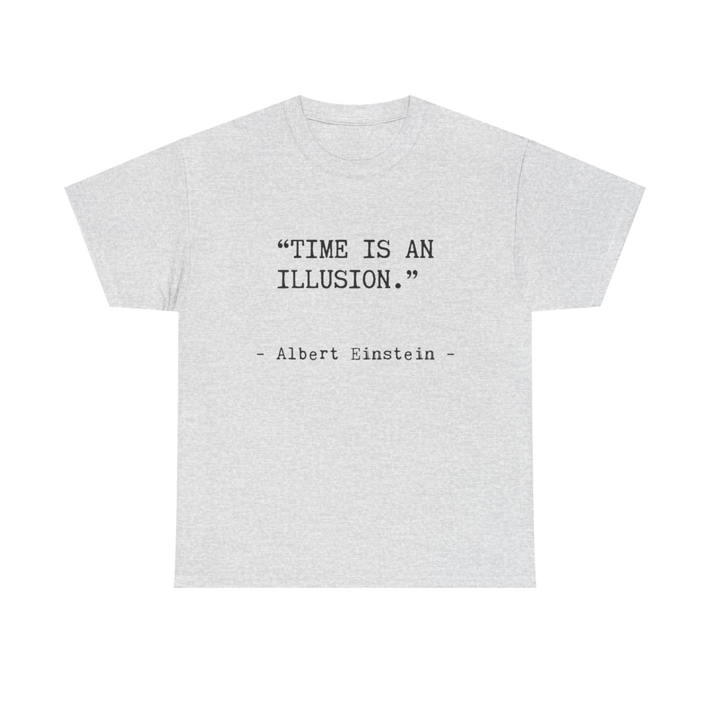 “Time Is an Illusion.” Albert Einstein — T Shirt