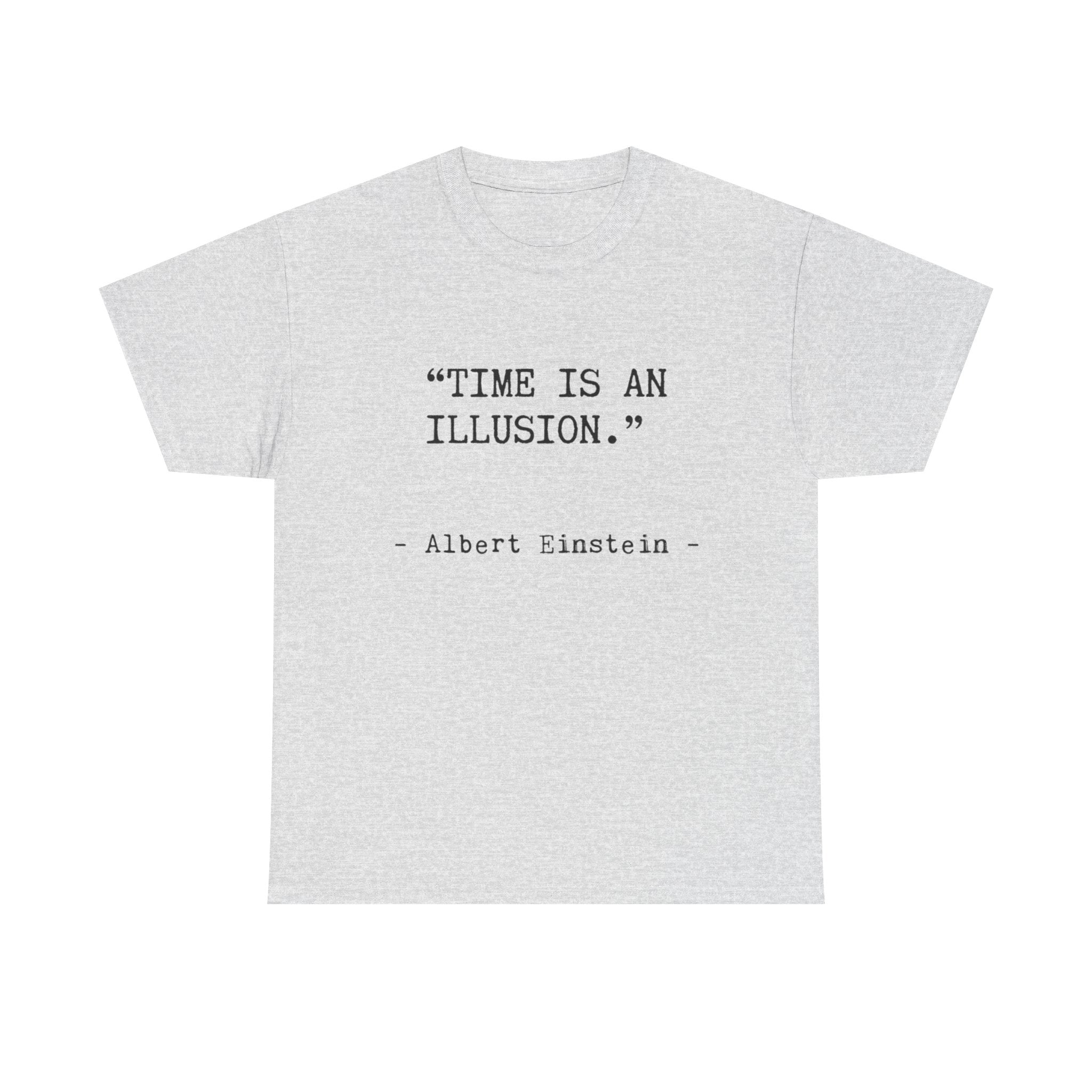 “Time Is an Illusion.” Albert Einstein — T Shirt