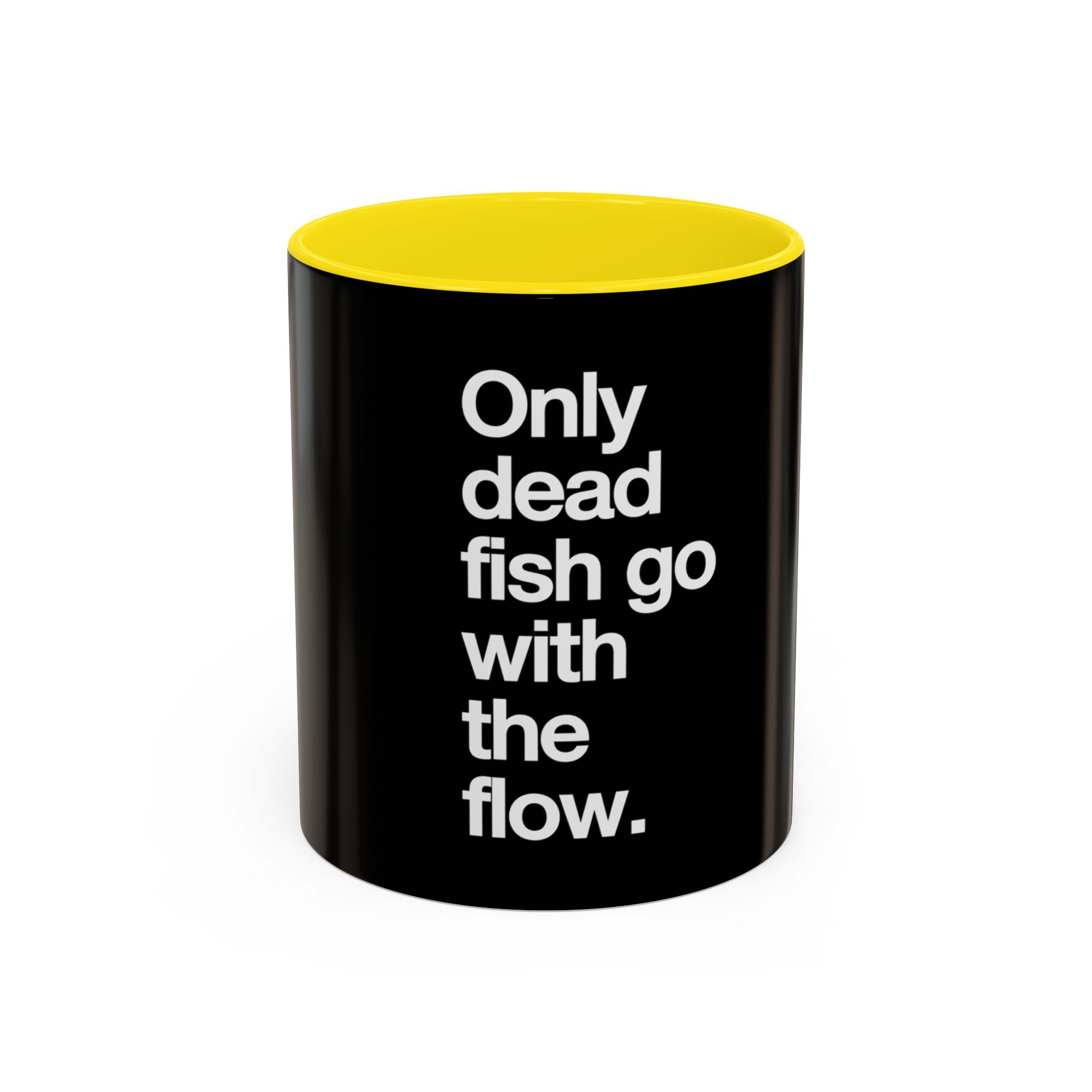 "Only Dead Fish Go With The Flow" — Coffee Mug
