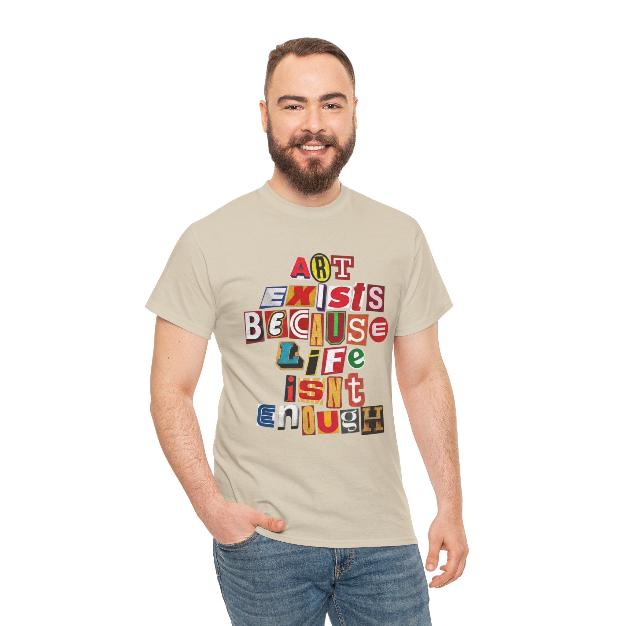 Art Exists Because Life Isn’t Enough — T-Shirt