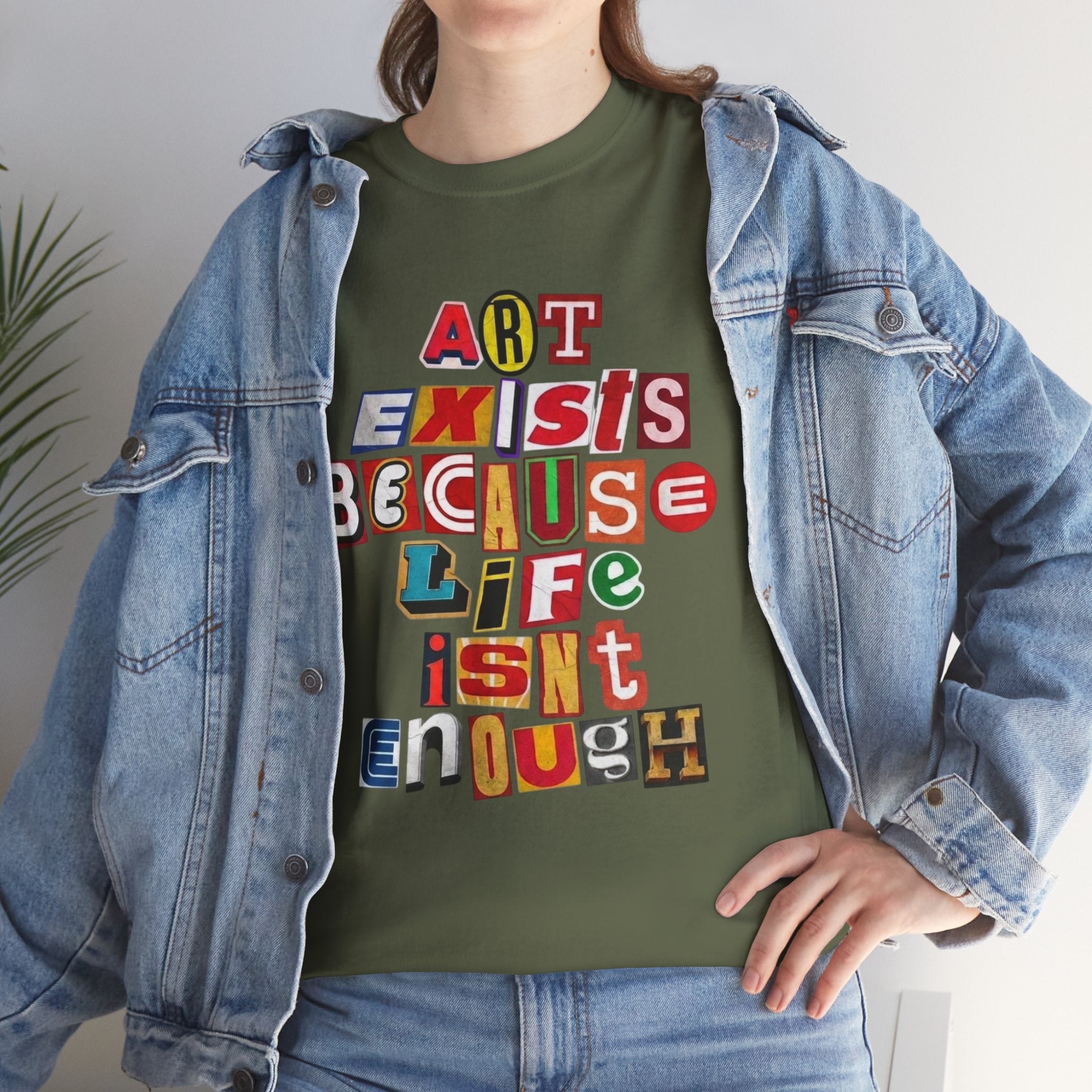 Art Exists Because Life Isn’t Enough — T-Shirt