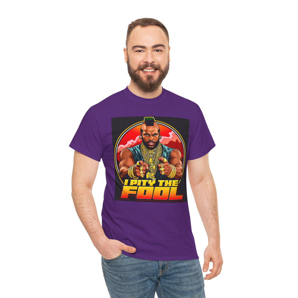 I Pity the Fool — T-Shirt