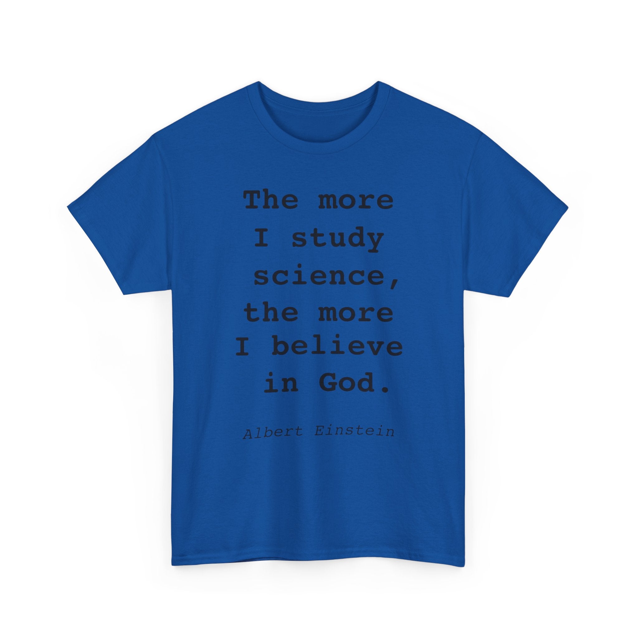 “The more I study science, the more I believe in God” —  T‑Shirt