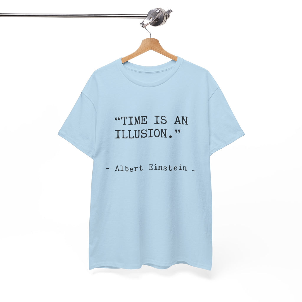 “Time Is an Illusion.” Albert Einstein — T Shirt