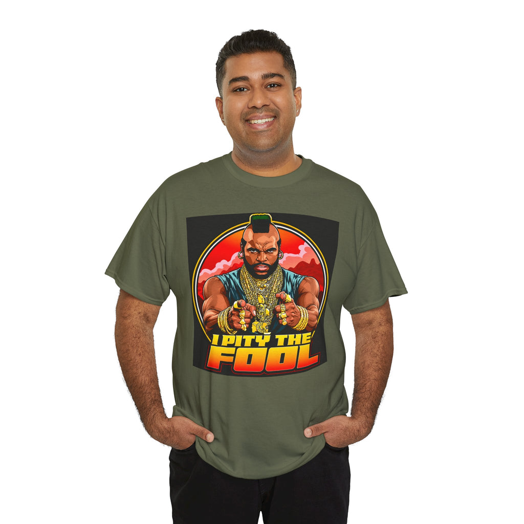 I Pity the Fool — T-Shirt