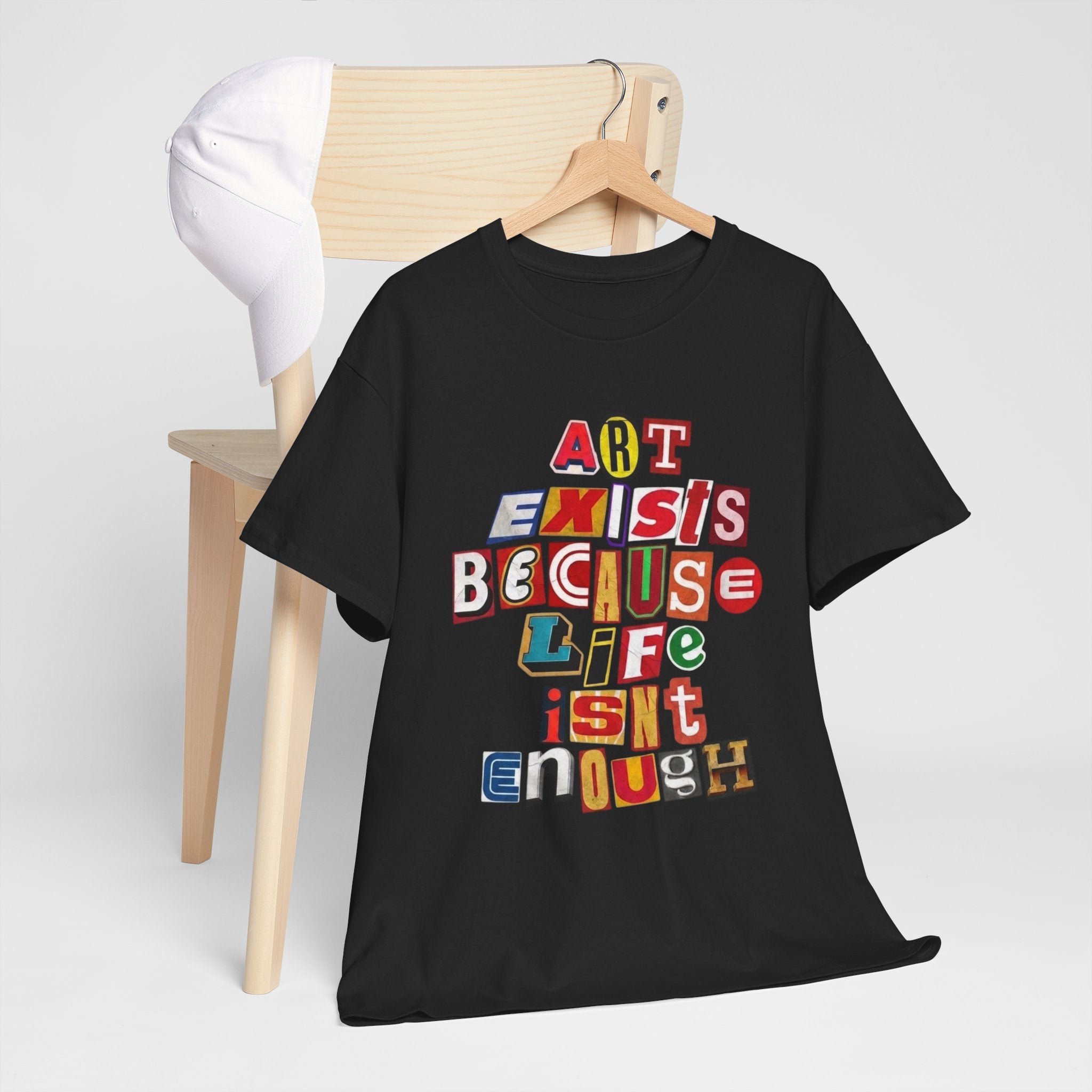 Art Exists Because Life Isn’t Enough — T-Shirt