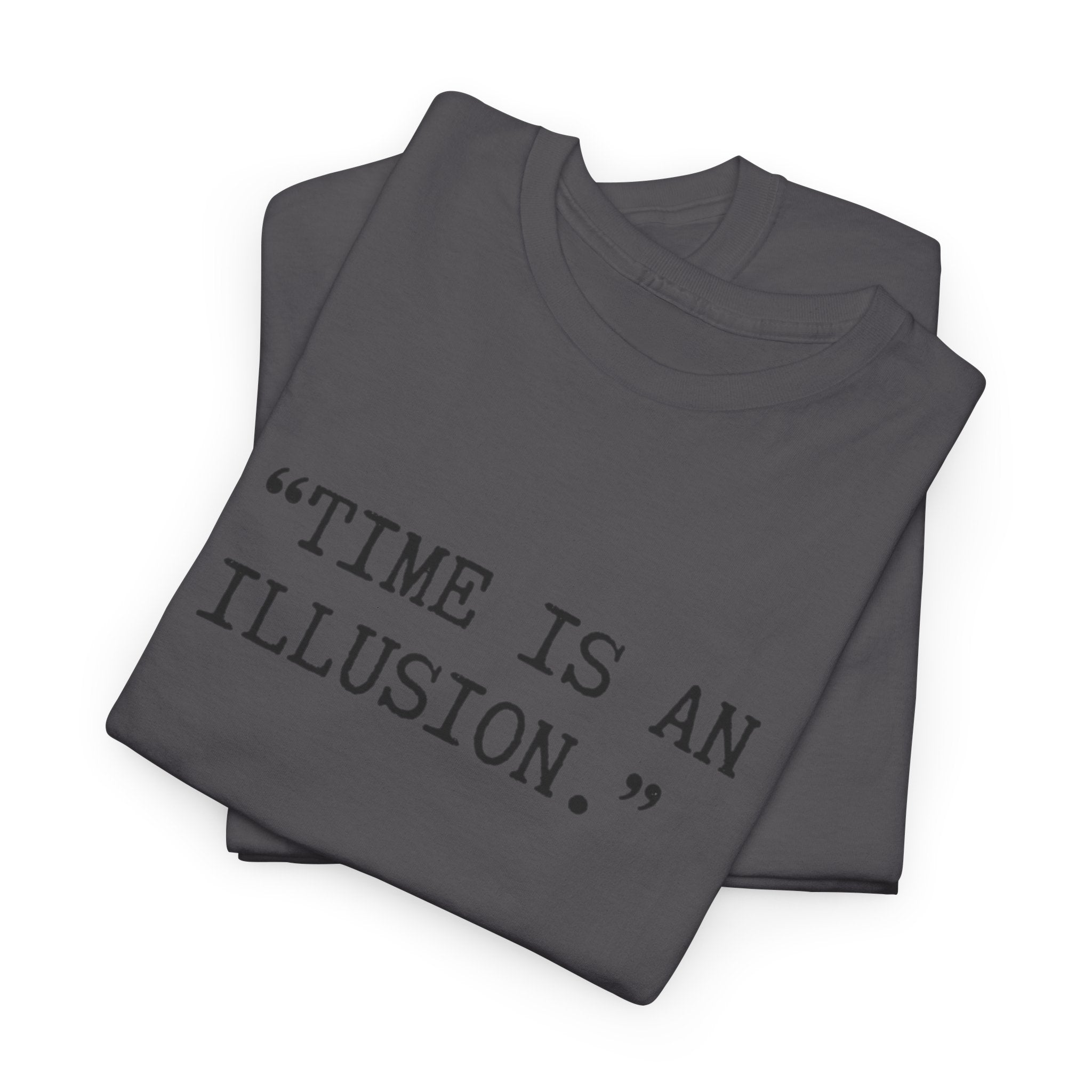 “Time Is an Illusion.” Albert Einstein — T Shirt