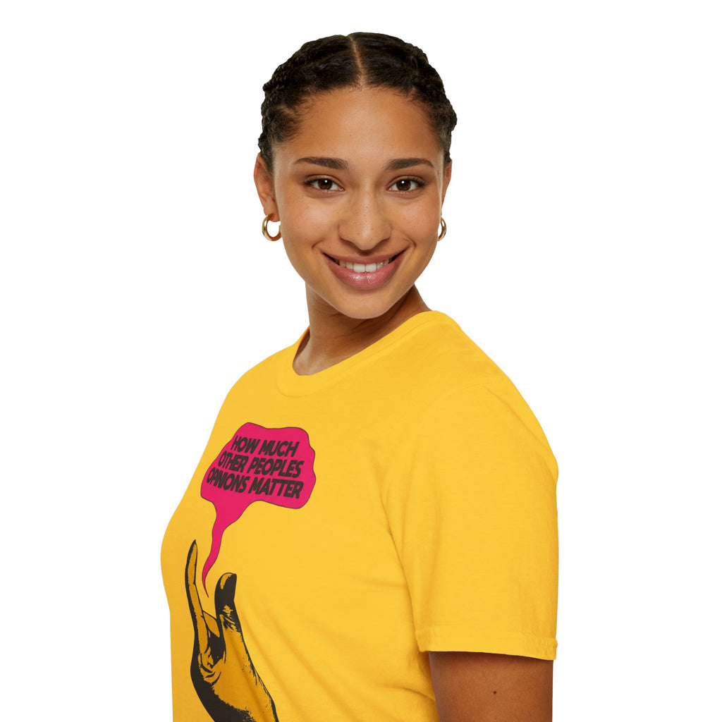 'How Much Other Peoples Opinions Matter' — T-Shirt