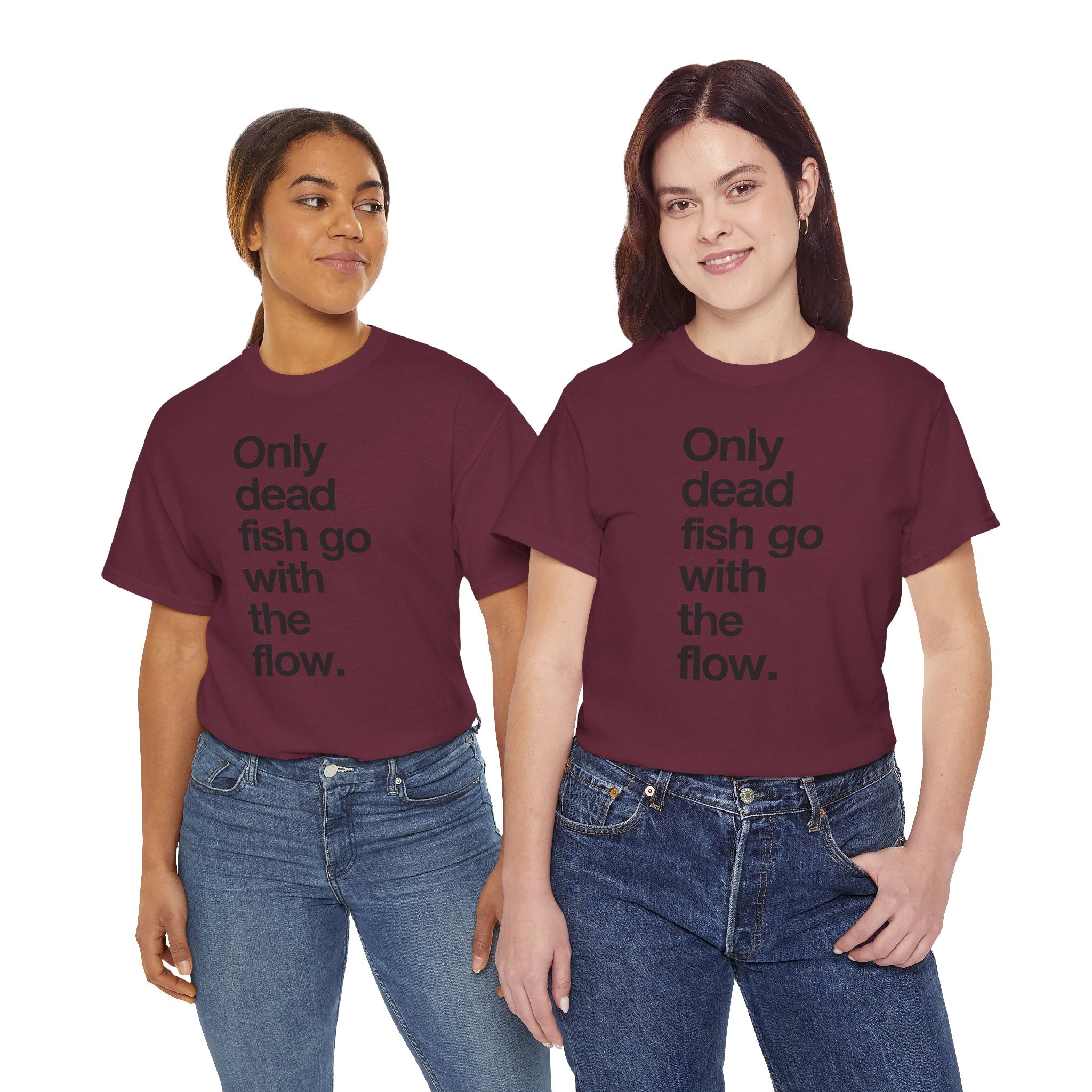 "Only Dead Fish Go With The Flow" — T-Shirt