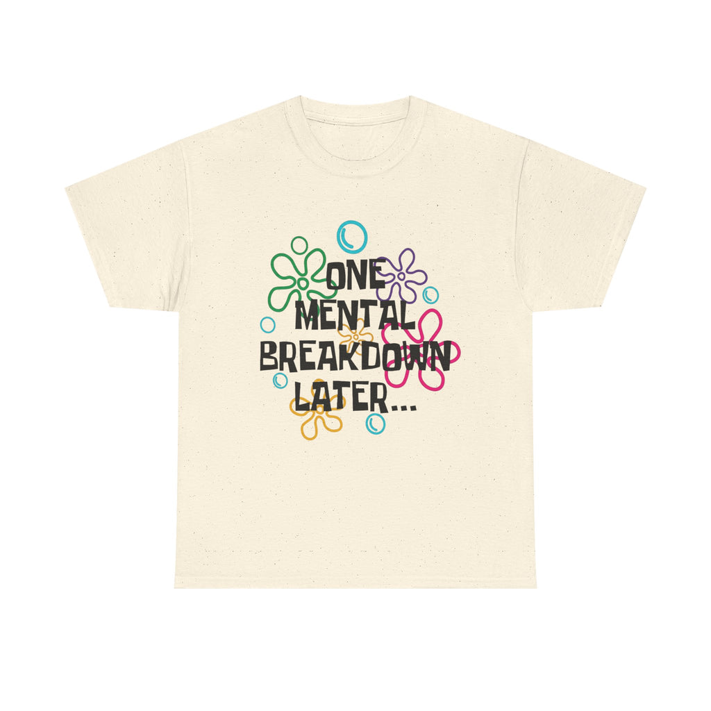 T-Shirt — "One Mental Breakdown Later"