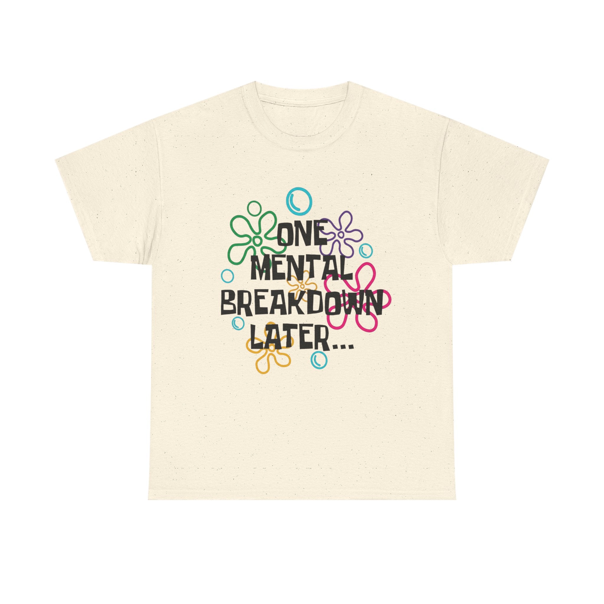 T-Shirt — "One Mental Breakdown Later"