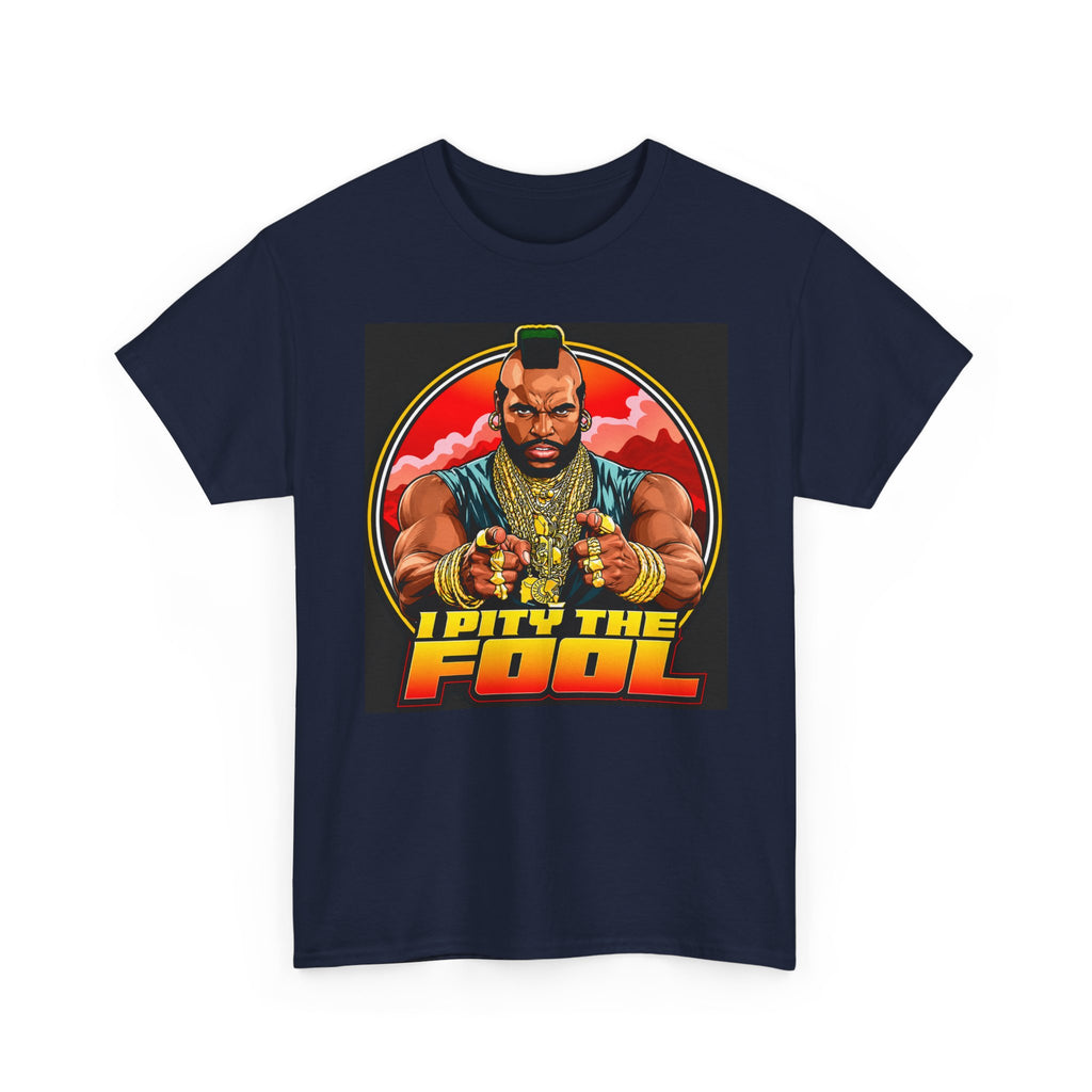 I Pity the Fool — T-Shirt