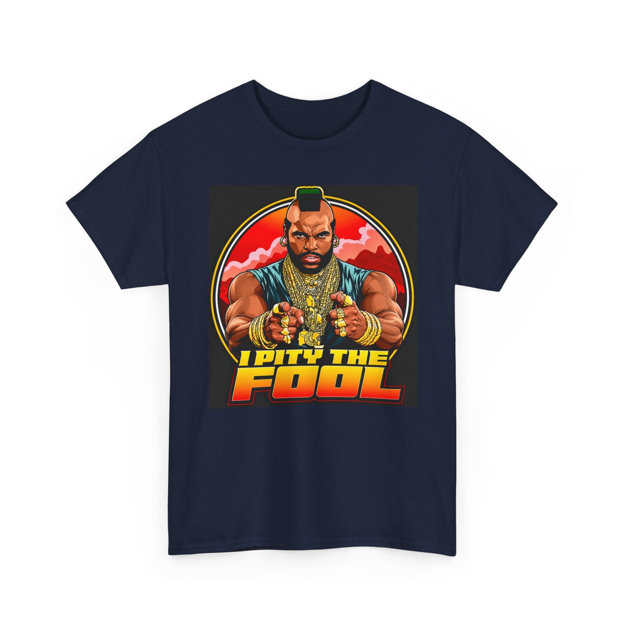 I Pity the Fool — T-Shirt