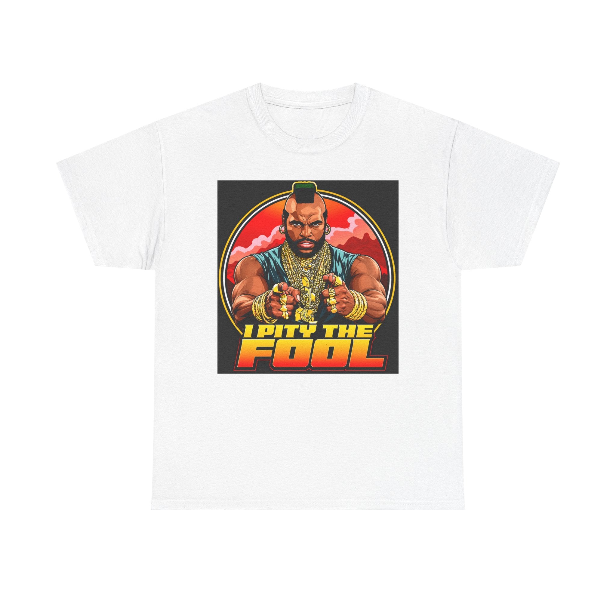 I Pity the Fool — T-Shirt