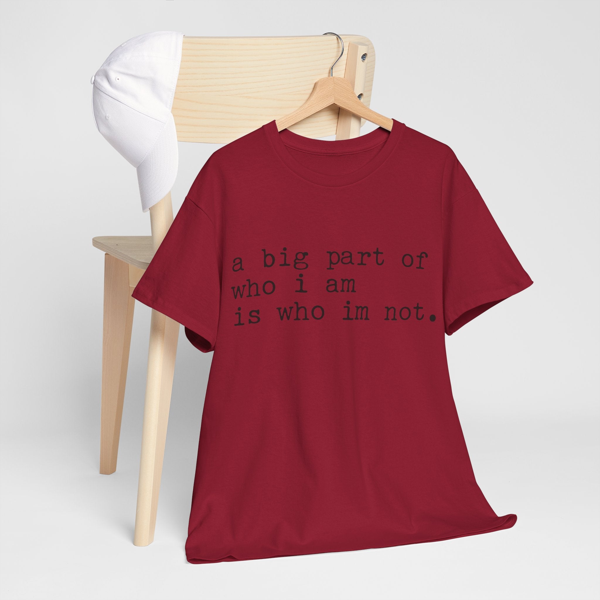 "a big part of who I am is who I’m not" — T-Shirt