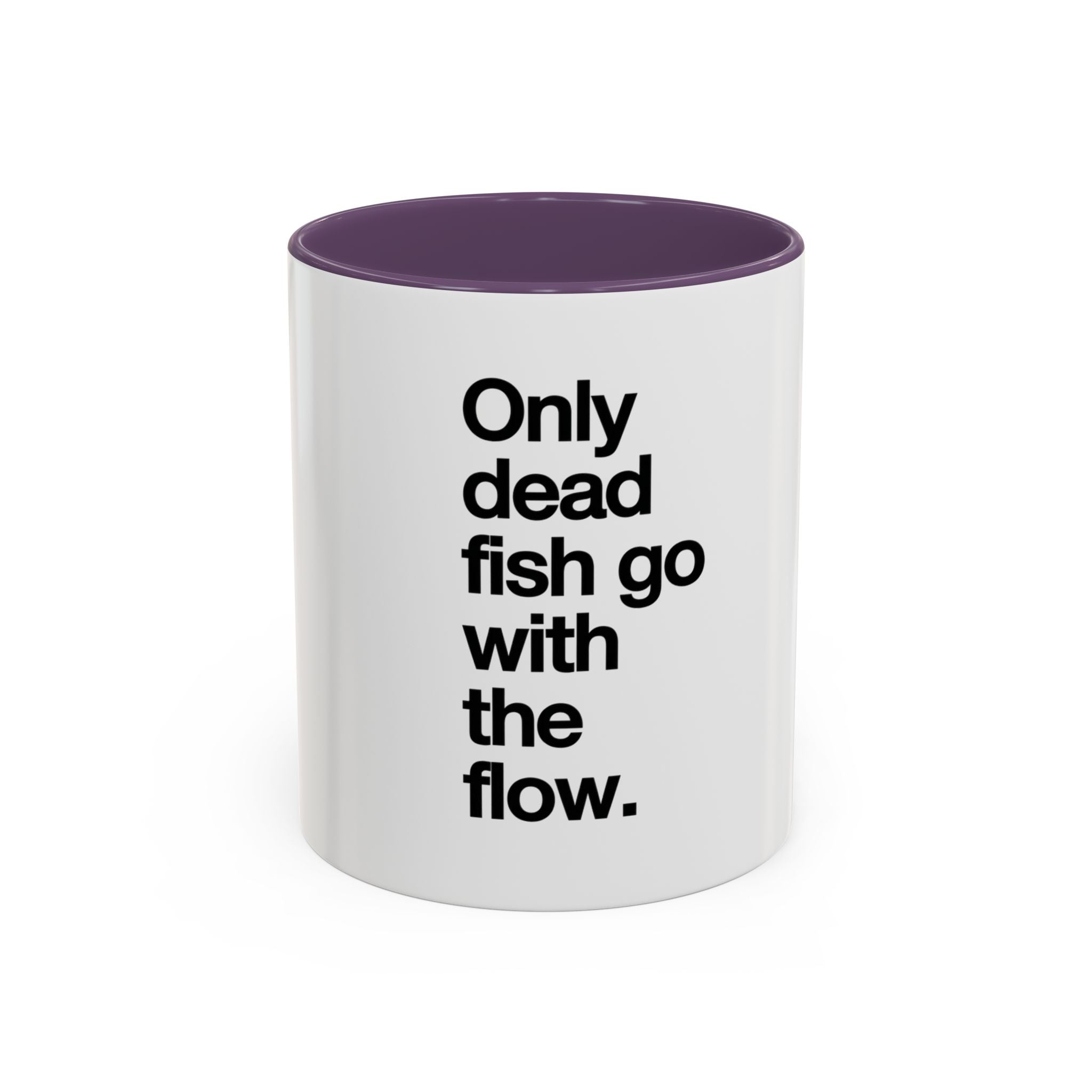 "Only Dead Fish Go With The Flow" — Coffee Mug