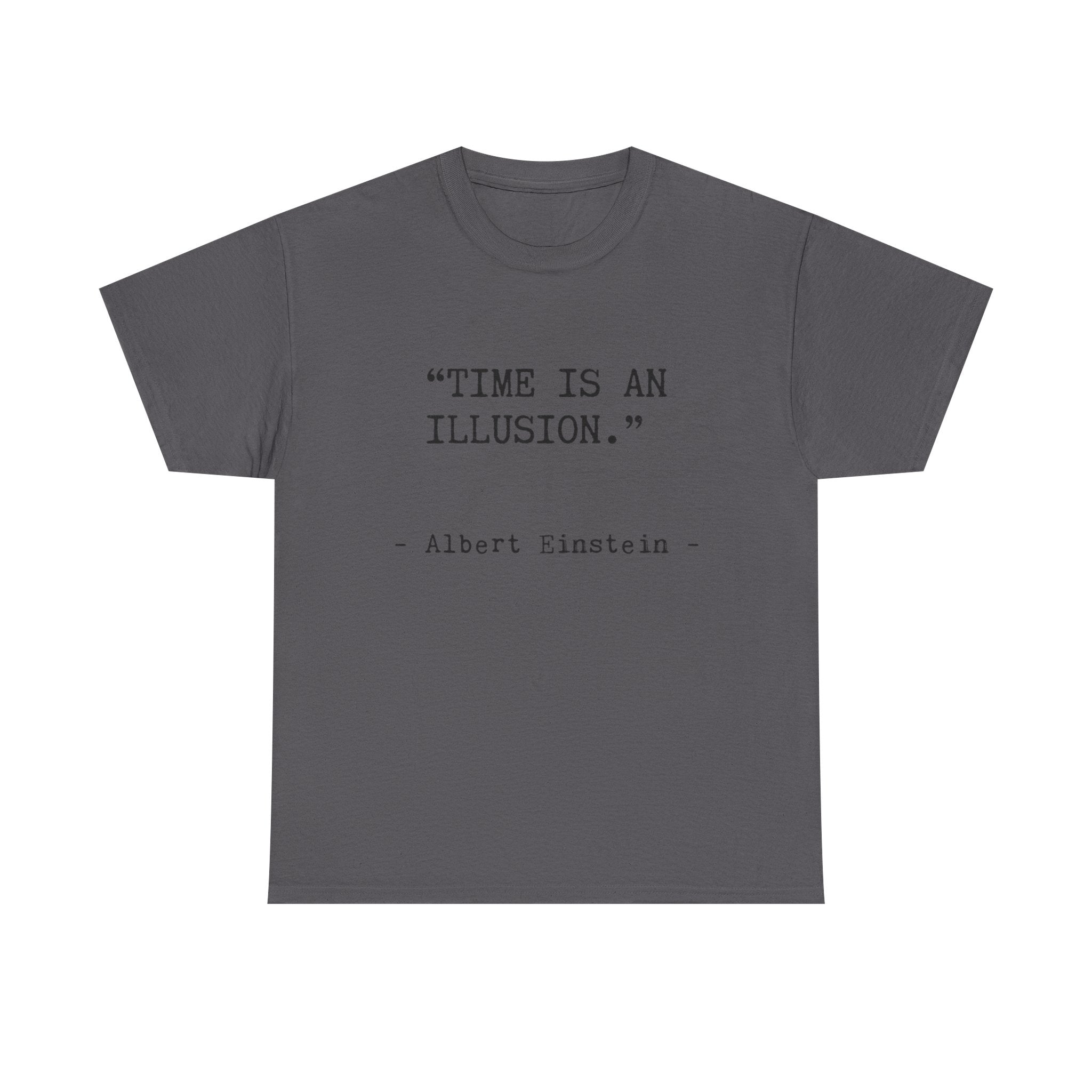“Time Is an Illusion.” Albert Einstein — T Shirt