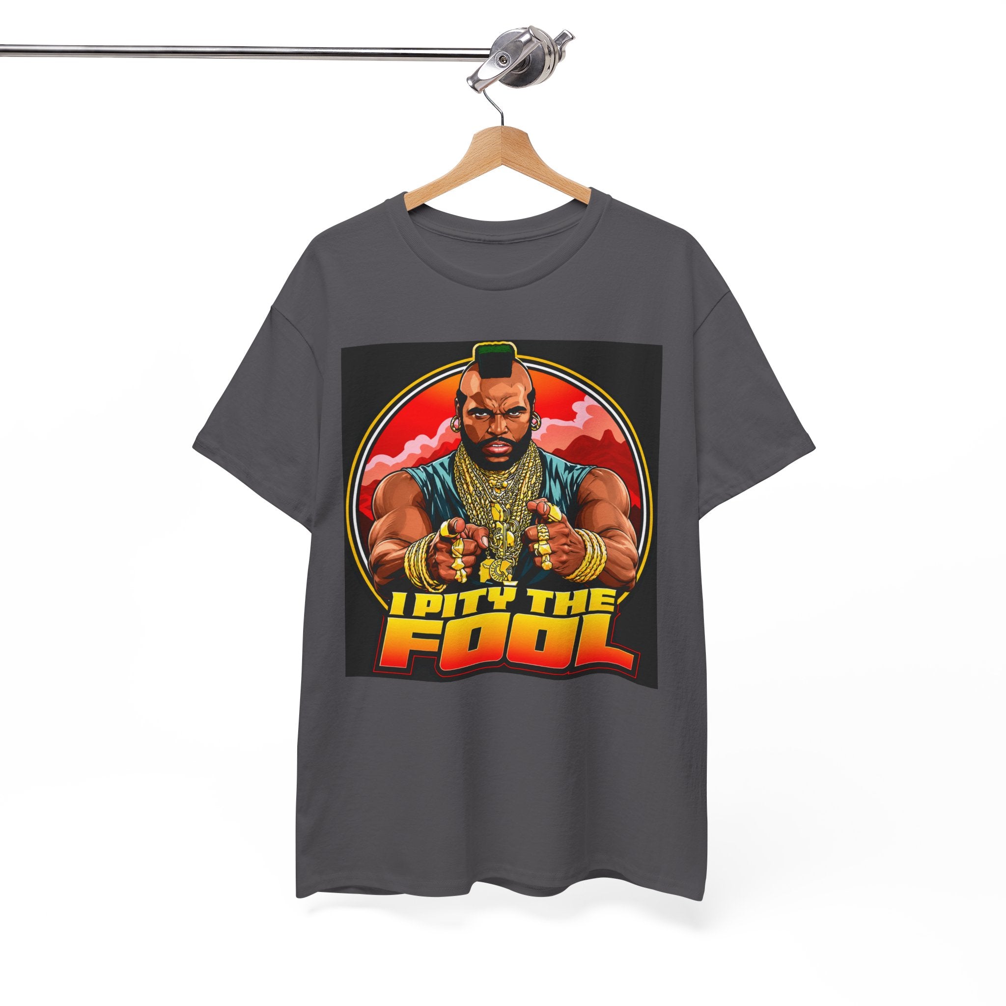 I Pity the Fool — T-Shirt