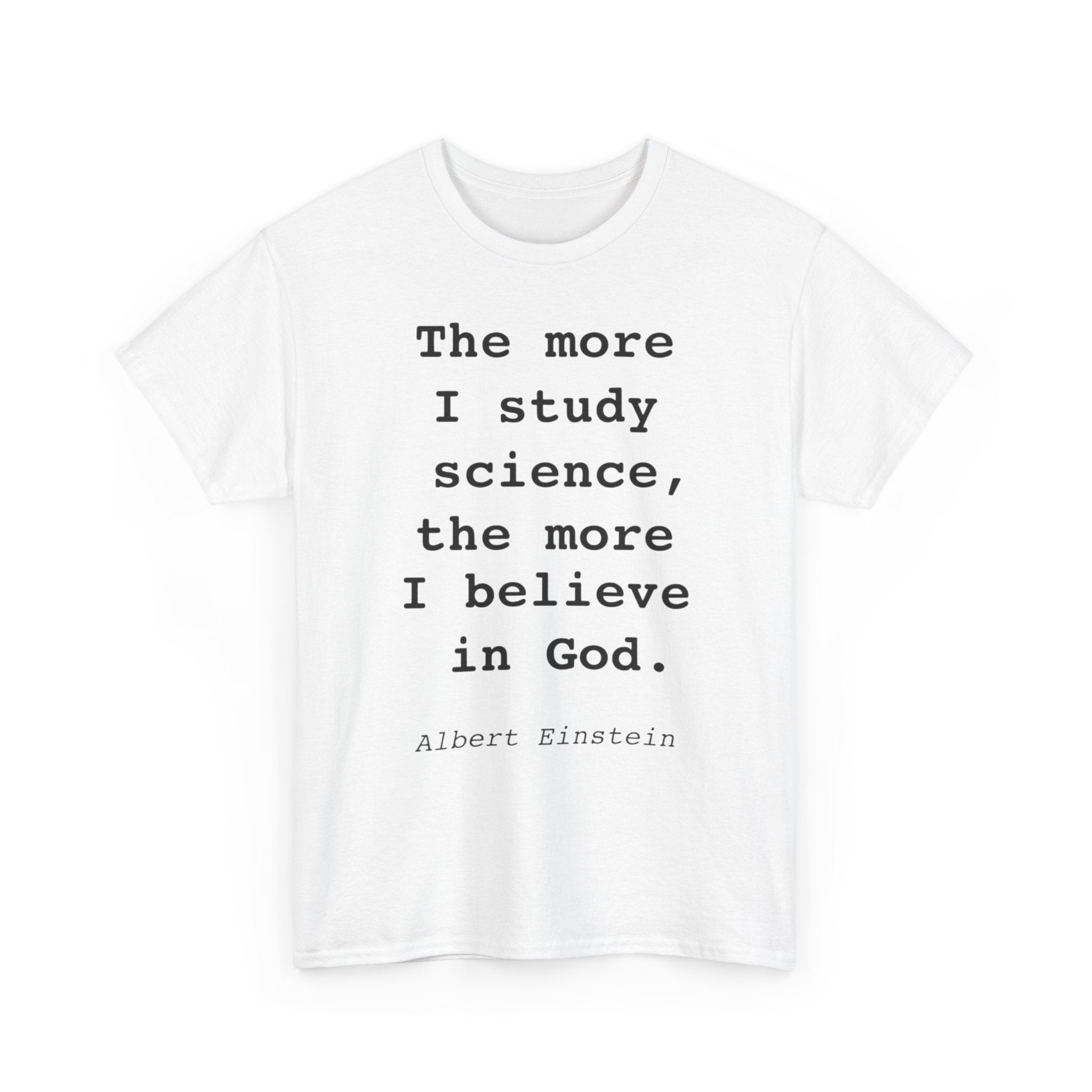“The more I study science, the more I believe in God” —  T‑Shirt