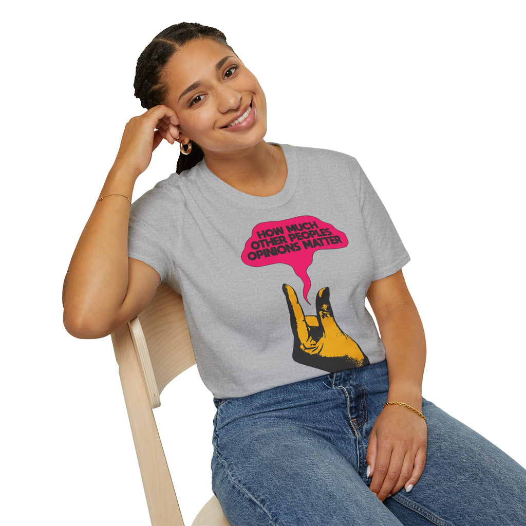 'How Much Other Peoples Opinions Matter' — T-Shirt