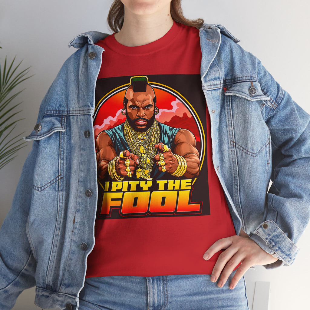 I Pity the Fool — T-Shirt