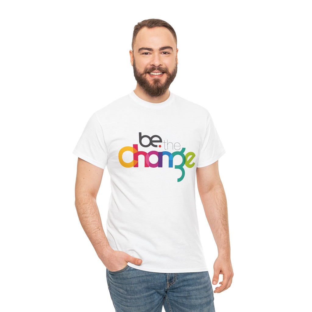 Be the Change — T-Shirt