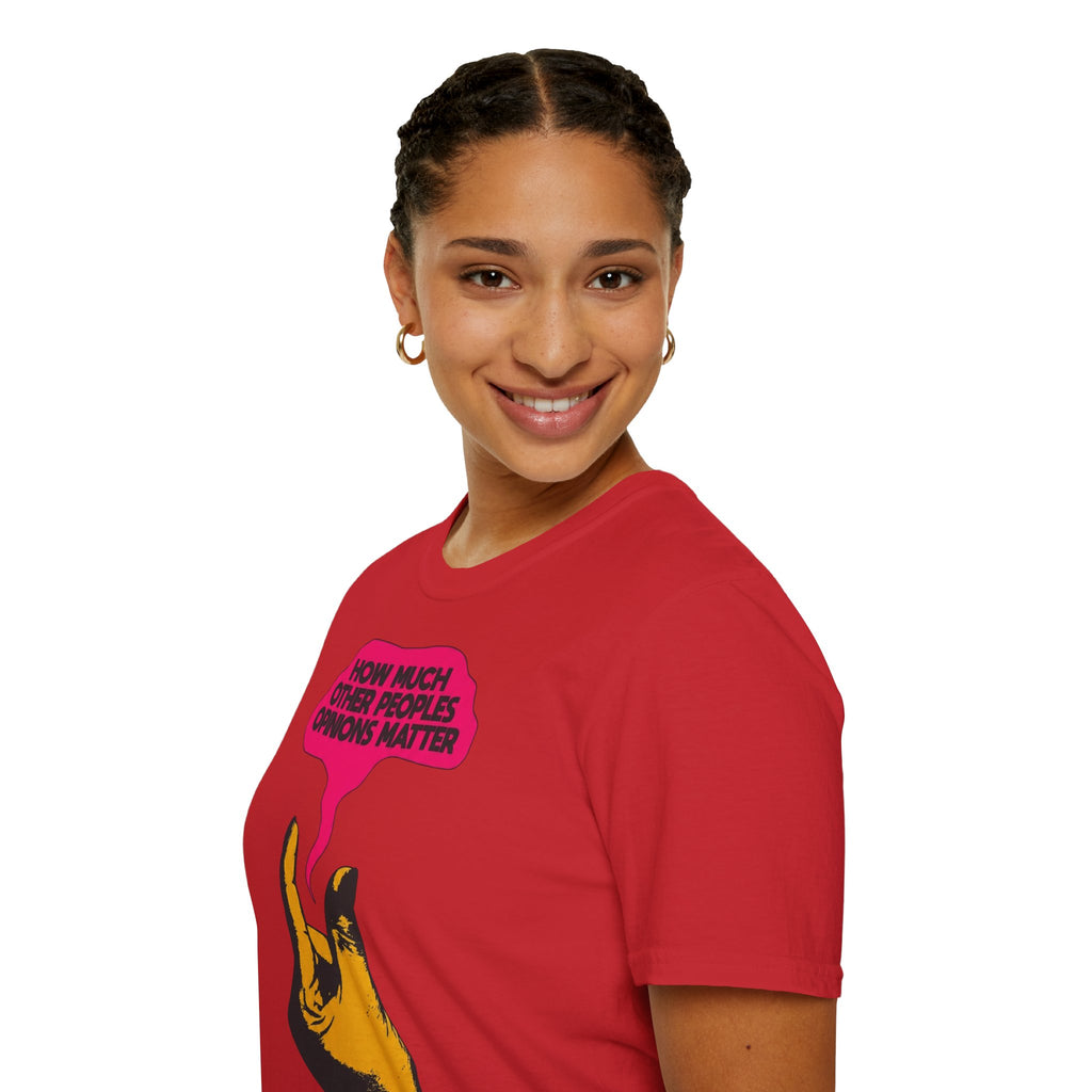 'How Much Other Peoples Opinions Matter' — T-Shirt