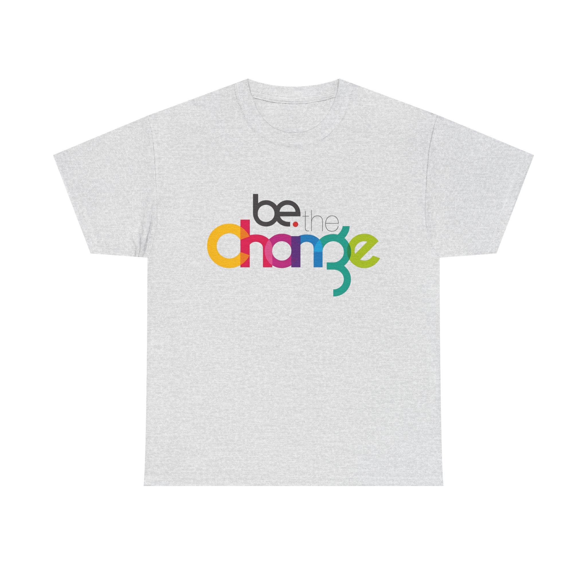 Be the Change — T-Shirt