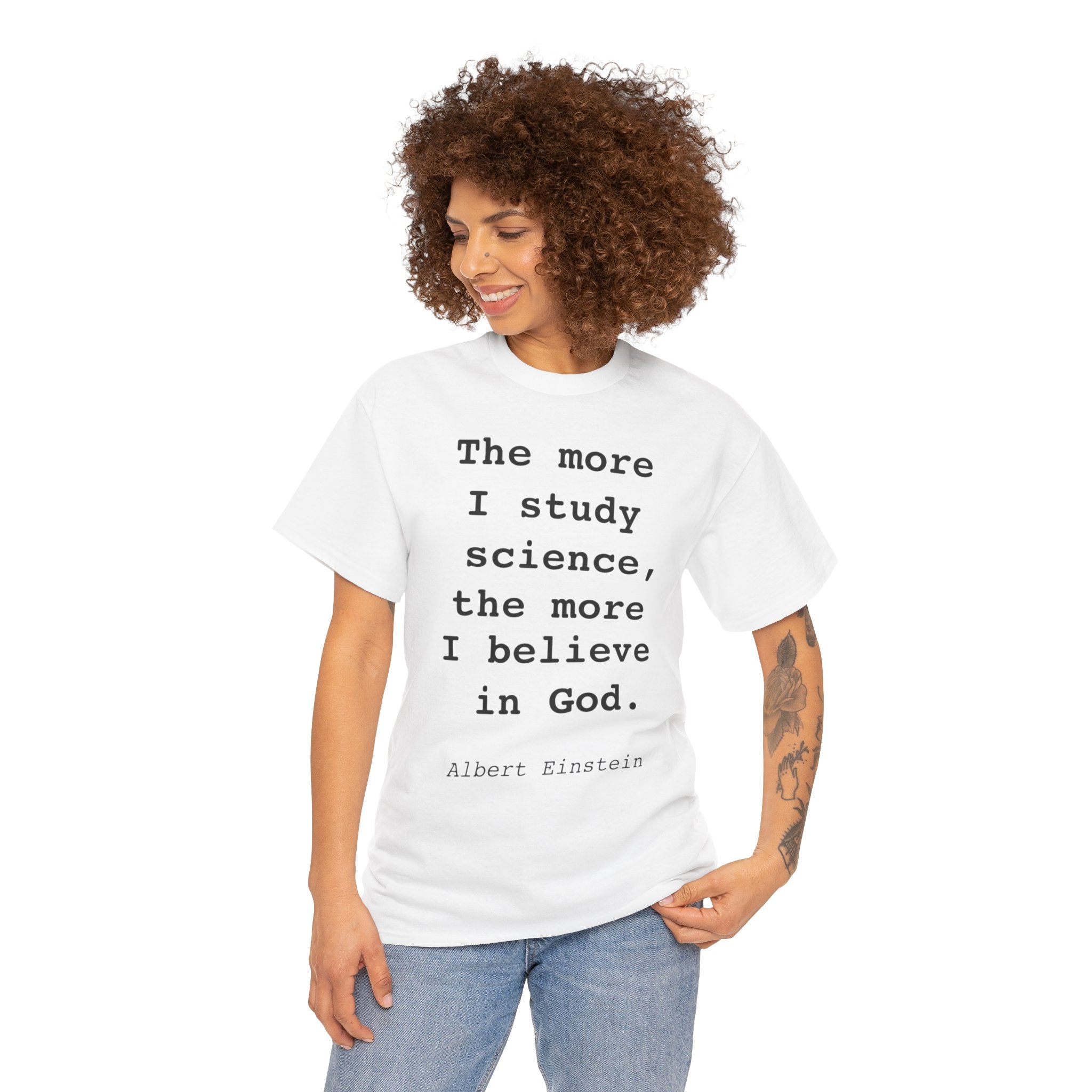 “The more I study science, the more I believe in God” —  T‑Shirt
