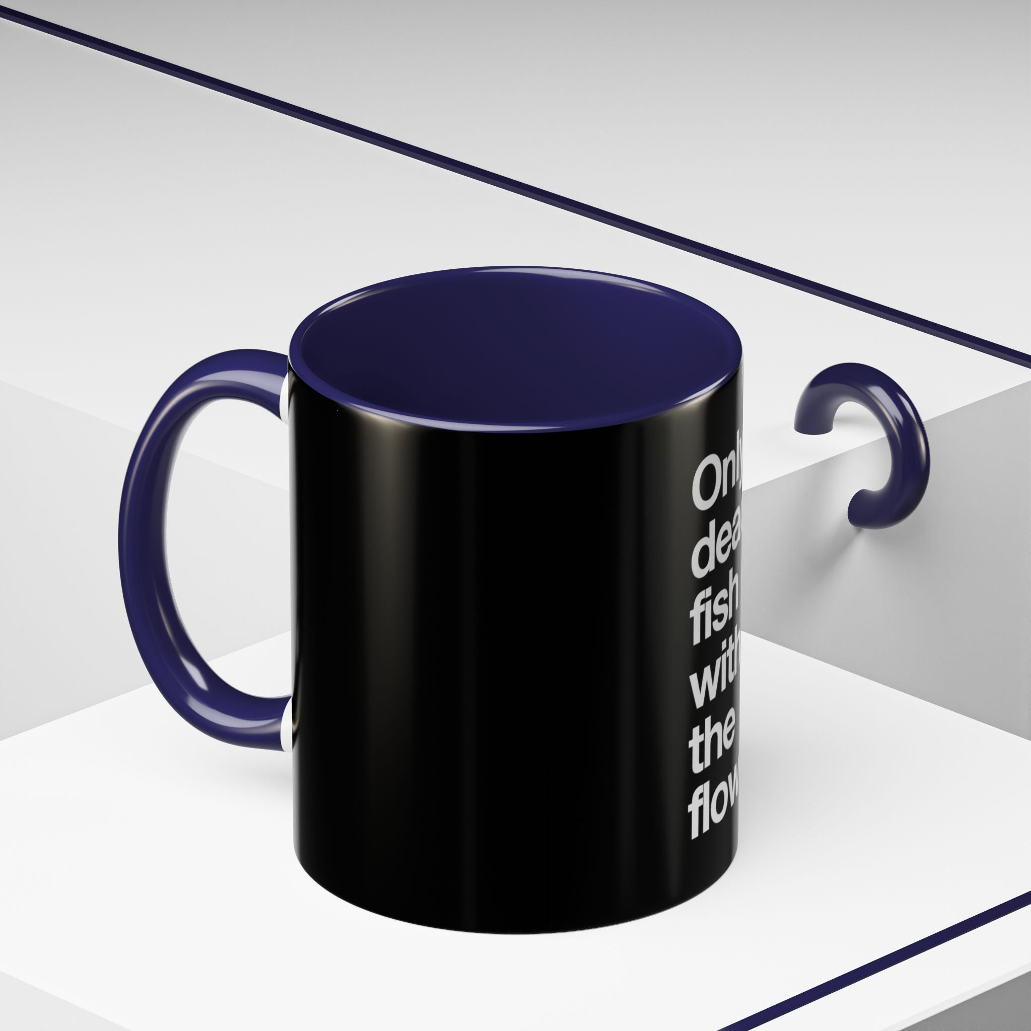 "Only Dead Fish Go With The Flow" — Coffee Mug